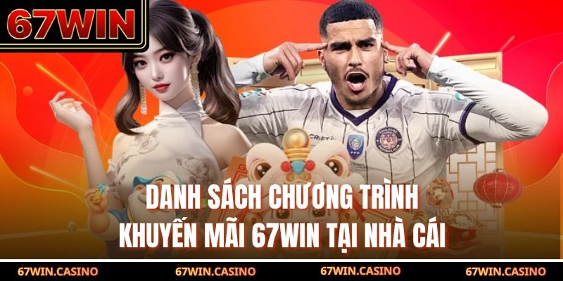Danh sách chương trình khuyến mãi 67WIN tại nhà cái Danh sách chương trình khuyến mãi 67WIN tại nhà cái