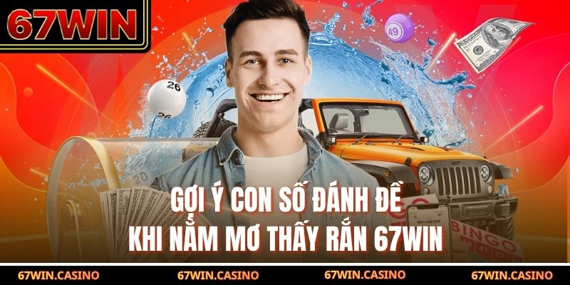 Gợi ý con số đánh đề khi nằm mơ thấy rắn 67WIN Gợi ý con số đánh đề khi nằm mơ thấy rắn 67WIN