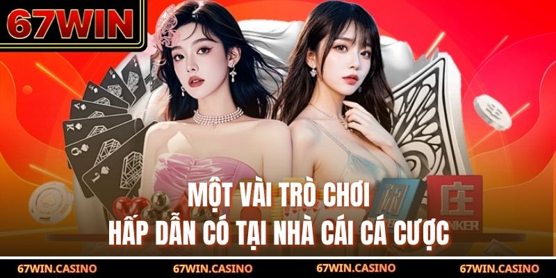 Một vài trò chơi hấp dẫn có tại nhà cái cá cược 67WIN Một vài trò chơi hấp dẫn có tại nhà cái cá cược 67WIN