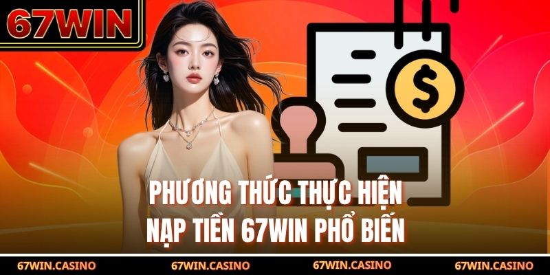 Phương thức thực hiện nạp tiền 67WIN phổ biến Phương thức thực hiện nạp tiền 67WIN phổ biến
