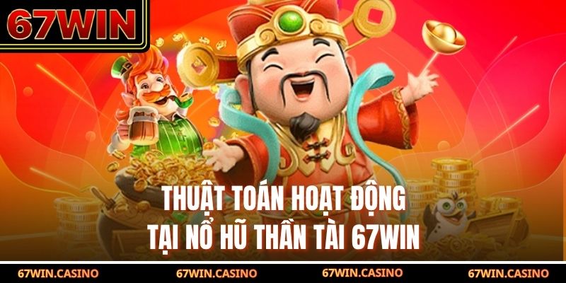 Thuật toán hoạt động tại nổ hũ thần tài 67WIN Thuật toán hoạt động tại nổ hũ thần tài 67WIN